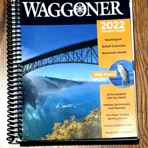 2022 WAGGONER CRUISING GUIDE: Washington, British Columbia, SE Alaska